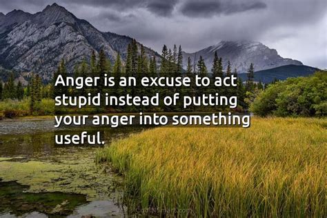 Quote Anger Is An Excuse To Act Stupid Instead Of Putting Your Anger