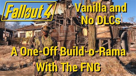 Fo4 Vanilla No Dlcs A One Off Build O Rama With The Fng Youtube