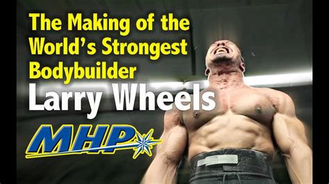 Larry Wheels The Making Of The Worlds Strongest Bodybuilder Youtube