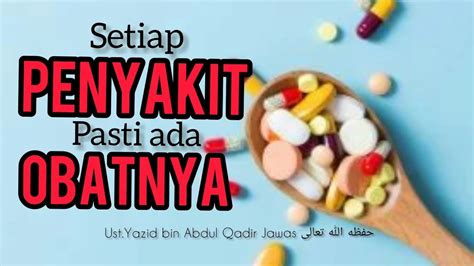 Semua Penyakit Pasti Ada Obatnya Ustyazid Bin Abdul Qadir Jawas