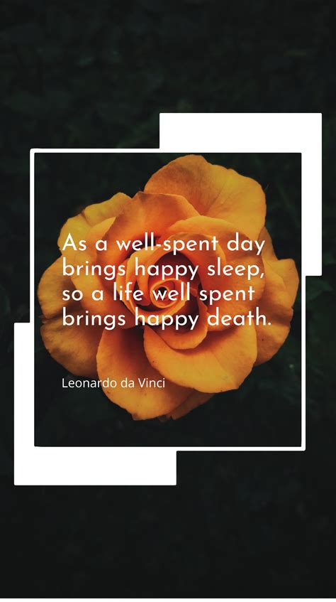 Leonardo Da Vinci As A Well Spent Day Brings Happy Sleep So A Life Well Spent Brings Happy