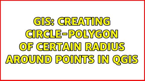 Gis Creating Circle Polygon Of Certain Radius Around Points In Qgis