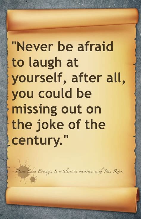 Never Be Afraid To Laugh At Yourself Dame Edna Joy Of Living Laugh