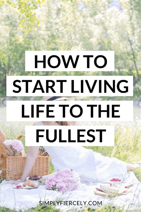 How To Start Living Life To The Fullest Simply Fiercely