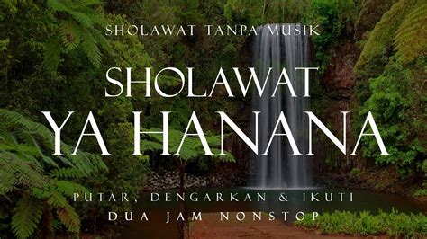 Sholawat Ya Hanana Tanpa Musik 2 Jam Nonstop Youtube