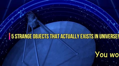 5 Strange Objects That Actually Exists In Universe Youtube