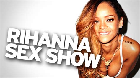 rihanna sex show tweets lead to arrest youtube