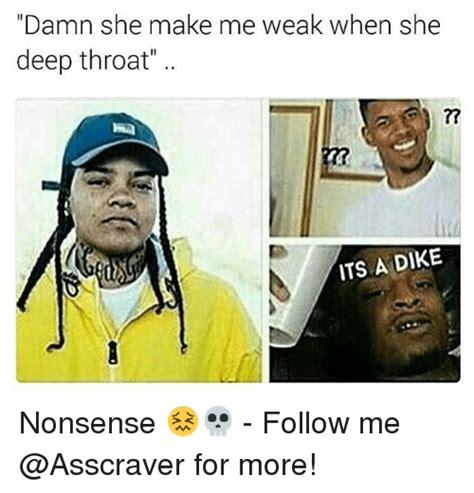 Damn She Make Me Weak When She Deep Throat Its A Dike Nonsense 😖💀 Follow Me ⇨ For More Meme
