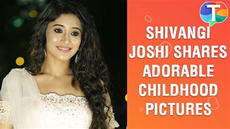 Shivangi Joshi Aka Naira Shares Unseen Childhood Pictures Overloaded