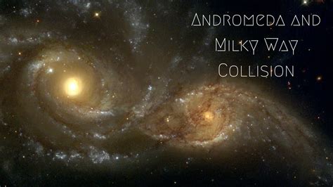 Andromeda And Milky Way Collision Explained Youtube