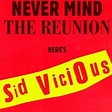 Vicious, Sid - Never Mind Reunion: Here's Sid Vicious - Amazon.com Music