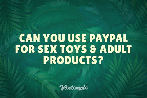Can You Use Paypal For Sex Toys And Adult Products Vicetemple