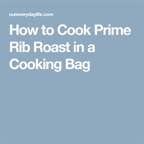 An understanding of prime rib cooking times is essential to cooking the perfect prime rib roast. How to Cook Prime Rib Roast in a Cooking Bag | Cooking ...
