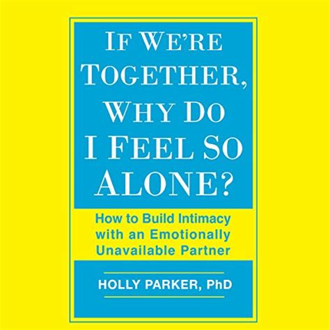 If Were Together Why Do I Feel So Alone By Holly Parker Phd