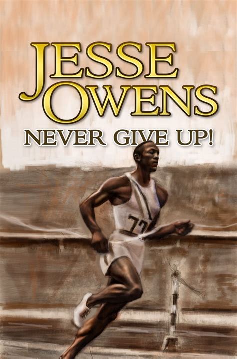 Jesse Owens Never Give Up Jesse Owens Faced Many Challenges In Life