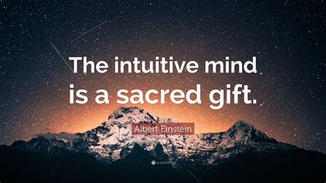 Albert Einstein Quote The Intuitive Mind Is A Sacred T