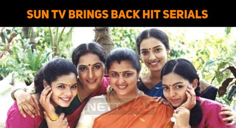 Sun Tv Brings Back Hit Serials Nostalgic Moments Nettv4u