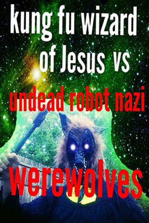 Kung Fu Wizard Of Jesus Vs Undead Robot Nazi Werewolves Película 2015 Tráiler Resumen