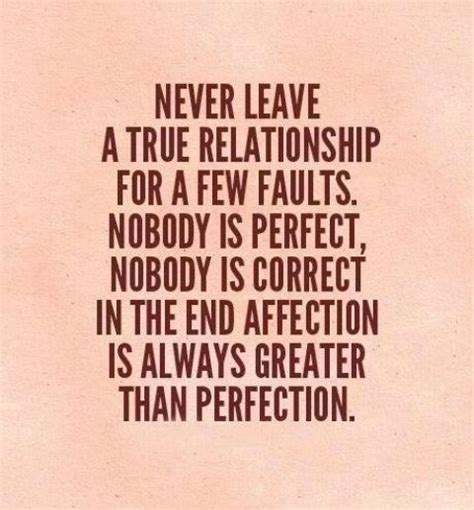 Never Leave A True Relationship For A Few Faults Nobody Is Perfect