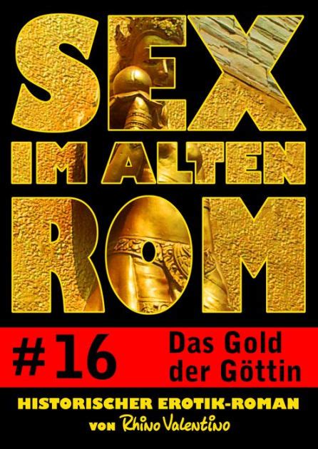 Sex Im Alten Rom Das Gold Der G Ttin Historischer Erotik Roman Von Rhino Valentino By