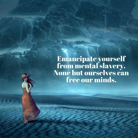 emancipate yourself from mental slavery none but ourselves can free our minds mindset made