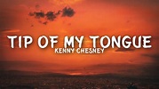 Kenny Chesney - Tip Of My Tongue (Lyrics) - YouTube