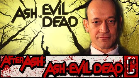 Ted Raimi Of Ash Vs Evil Dead Interview After Ash Youtube