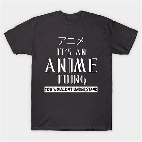 its an anime thing you wouldn t understand anime lover t shirt teepublic
