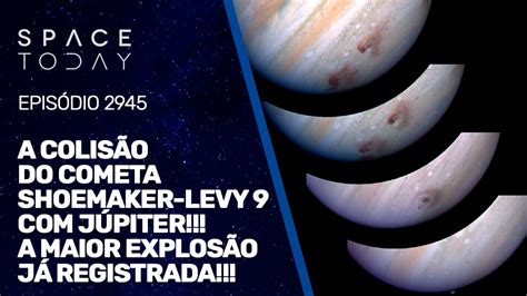 O Impacto Do Cometa Shoemaker Levy 9 Com JÚpiter A Maior ExplosÃo JÁ Registrada Pelo Ser