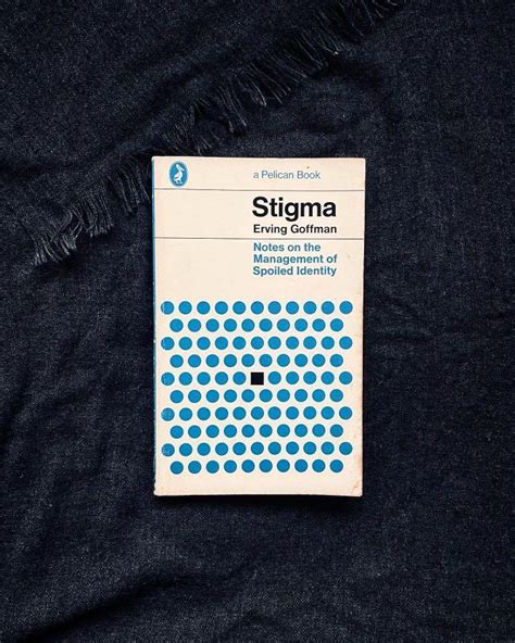 Stigma Notes On The Management Of Spoiled Identity By Erving Goffman