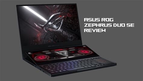 Asus Rog Zephyrus Duo Se Gx551qs 2021 Review Total Gaming Addicts