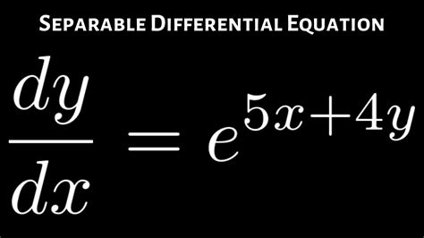 Separable Differential Equations Dydx E5x 4y Youtube