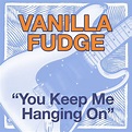 ‎You Keep Me Hangin' On - Single by Vanilla Fudge on Apple Music