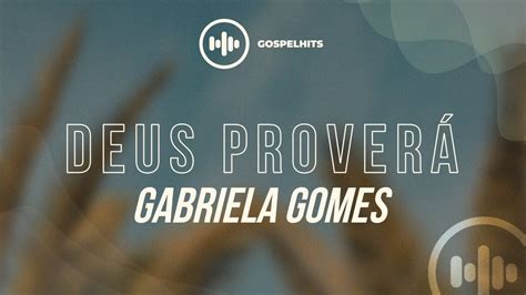 F e a minha força se esgotar. Gabriela Gomes - Deus Proverá letra | Gospel Hits - YouTube