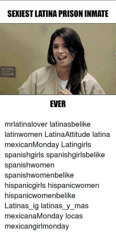 SEXIEST LATINA PRISON INMATE EVER Mrlatinalover Latinasbelike