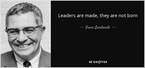 Vince Lombardi Quote Leaders Are Made They Are Not Born