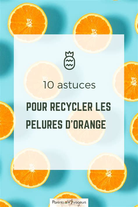 10 Astuces Zéro Déchet Pour Recycler Les Pelures Doranges Comment