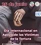 26 junio -Día Internacional en Apoyo de las Víctimas de la Tortura ...