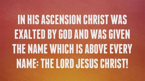 In His Ascension Christ Was Exalted By God And Was Given The Highest