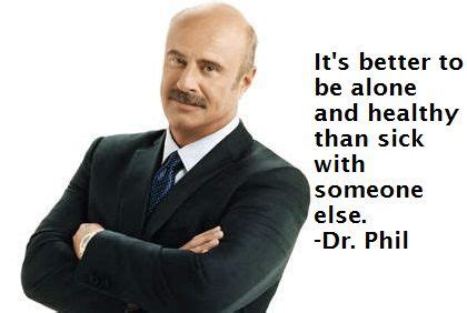 Phil quotes cover everything from marriage and relationships, health and wellness, and working on yourself! Dr Phil on Pinterest | Dr Phil Quotes, Child Life and Name ...