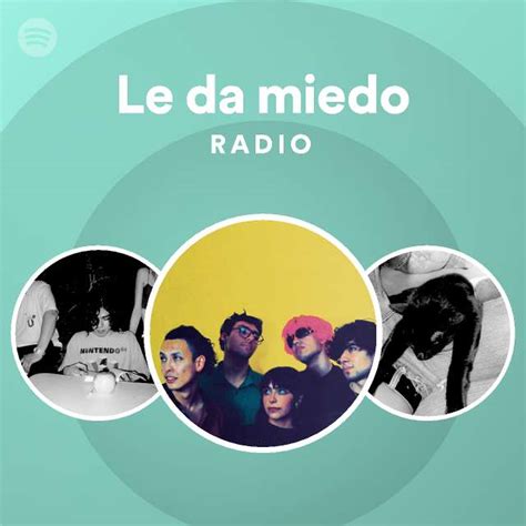 Le Da Miedo Radio Playlist By Spotify Spotify