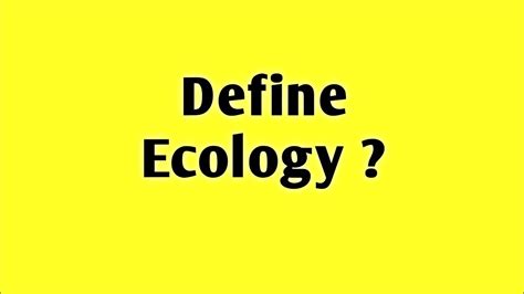 Define Ecology What Is Ecology Definition Of Ecology Youtube