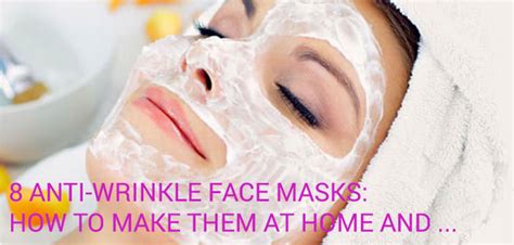 8 Anti Wrinkle Face Masks How To Make Them At Home And Usage Tips