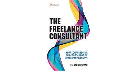 The Freelance Consultant Your Comprehensive Guide To Starting An