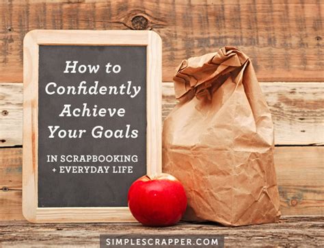 How To Confidently Achieve Your Goals Simple Scrapper