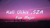 Kali Uchis - Fue Mejor ft.SZA (Lyrics) - YouTube