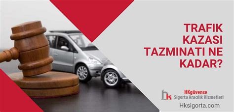 trafik kazası tazminatı ne kadardır hk sigorta acenteliği