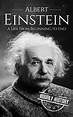 Albert Einstein: A Life From Beginning to End (Biographies of ...