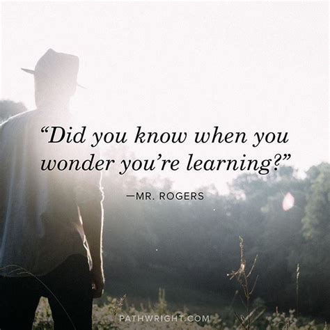 Did You Know When You Wonder Youre Learning ~ Mr Rogers Learning