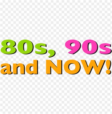 Free Download Hd Png 80s 90s And Now Png 80s 90s Png Transparent With